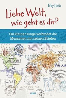 Liebe Welt, wie geht es dir?: Ein kleiner Junge verbindet die Menschen mit seinen Briefen