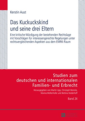 Das Kuckuckskind und seine drei Eltern: Eine kritische Würdigung der bestehenden Rechtslage mit Vorschlägen für interessengerechte Regelungen unter ... und internationalen Familien- und Erbrecht.)