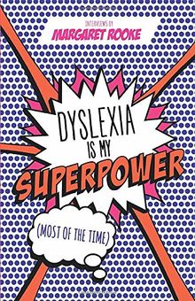 Dyslexia is My Superpower (Most of the Time)