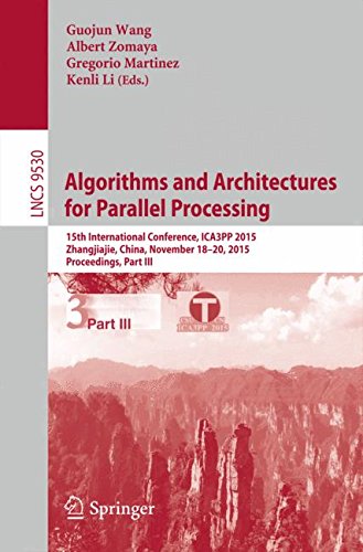 Algorithms and Architectures for Parallel Processing: 15th International Conference, ICA3PP 2015, Zhangjiajie, China, November 18-20, 2015, Proceedings, Part III (Lecture Notes in Computer Science)
