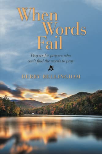 When Words Fail: Prayers for prayers who can’t find the words to pray