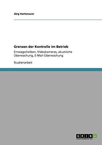 Grenzen der Kontrolle im Betrieb: Einwegscheiben, Videokameras, akustische Überwachung, E-Mail-Überwachung