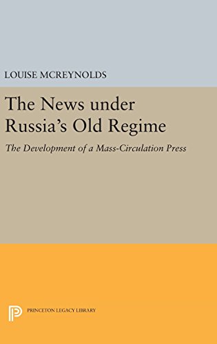 The News under Russia's Old Regime: The Development of a Mass-Circulation Press (Princeton Legacy Library)