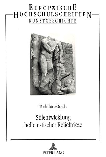 Stilentwicklung hellenistischer Relieffriese (Europäische Hochschulschriften - Reihe XXVIII)