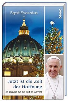 Jetzt ist die Zeit der Hoffnung: 24 Impulse für die Zeit im Advent