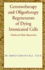 Gemmotherapy and Oligotherapy Regenerators of Dying Intoxicated Cells: Tridosha of Cellular Regeneration