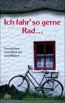 Ich fahr' so gerne Rad...: Geschichten vom Glück auf zwei Rädern von Lessing, Hans-Erhard | Buch | Zustand sehr gut