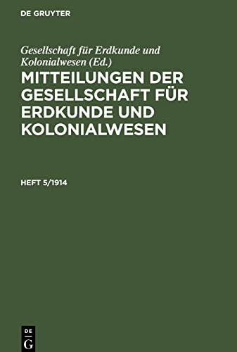 Mitteilungen der Gesellschaft für Erdkunde und Kolonialwesen, Heft 5/1914, Mitteilungen der Gesellschaft für Erdkunde und Kolonialwesen Heft 5/1914