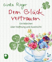 Dem Glück vertrauen: Ein Märchen über Hoffnung und Zuversicht (Eschbacher Mini)