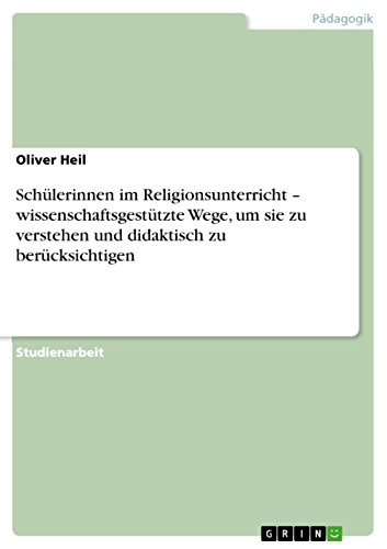 Schülerinnen im Religionsunterricht ¿ wissenschaftsgestützte Wege, um sie zu verstehen und didaktisch zu berücksichtigen