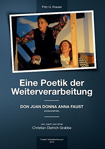 Eine Poetik der Weiterverarbeitung: Don Juan Donna Anna Faust