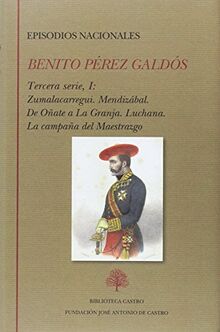 Episodios nacionales : Tercera serie I : Zumalacarregui ; Mendizabal ; De Oñate a La Granja ; Luchana ; La campaña del maestrazgo (Biblioteca Castro, Band 243)