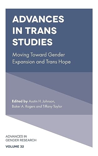 Advances in Trans Studies: Moving Toward Gender Expansion and Trans Hope (Advances in Gender Research, 32, Band 32)
