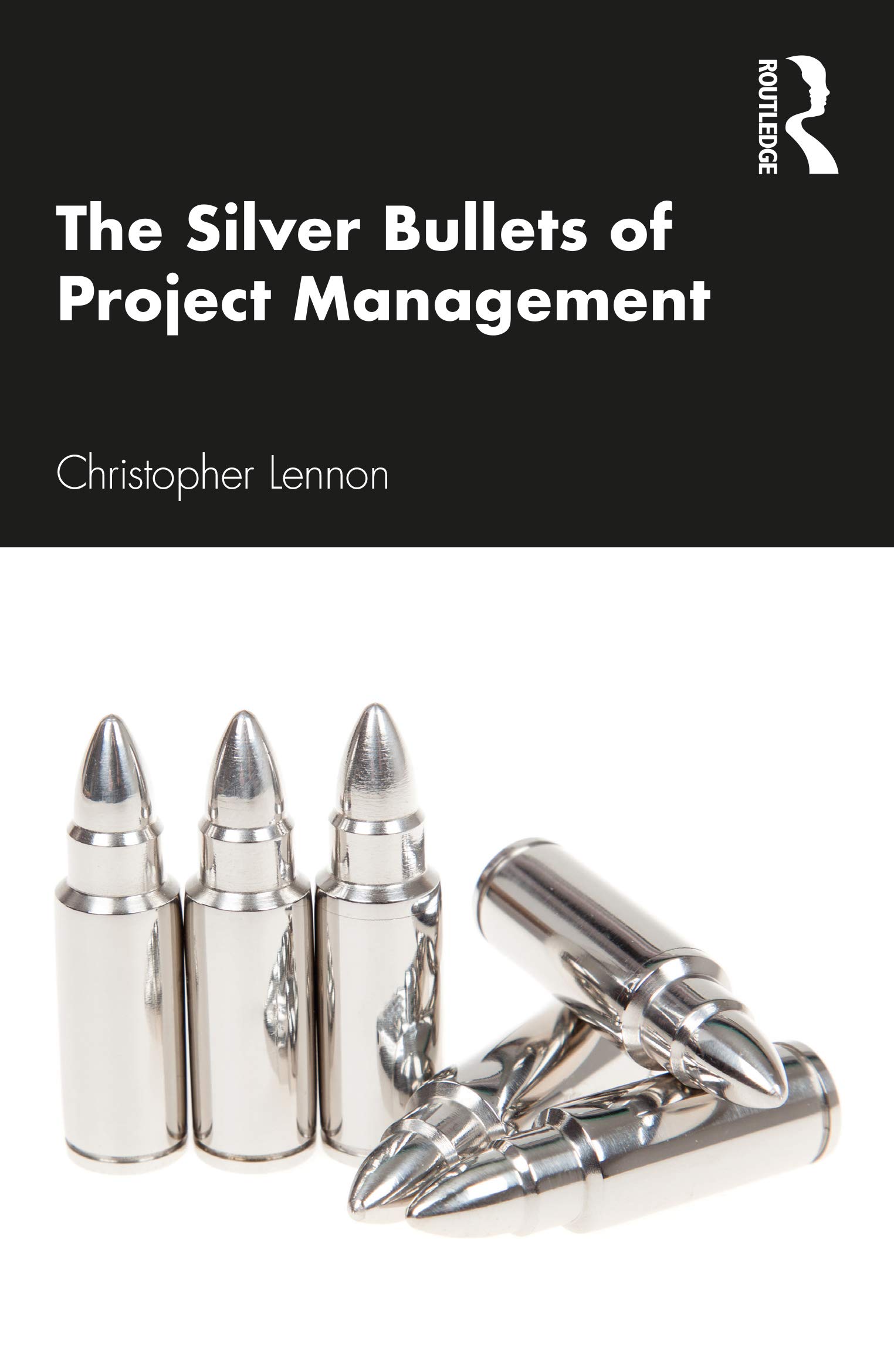 The Silver Bullets of Project Management: A Concise Guide to Running Successful Projects