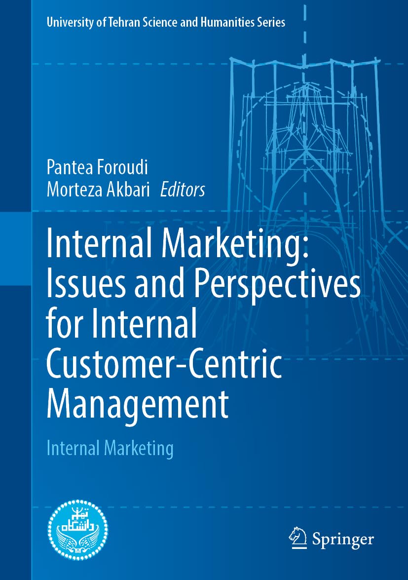 Internal Marketing: Issues and Perspectives for Internal Customer-Centric Management: Internal Marketing (University of Tehran Science and Humanities Series)