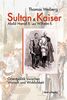 Sultan & Kaiser: Abdül Hamid II. und Wilhelm II.: Orientpolitik zwischen Wunsch und Wirklichkeit