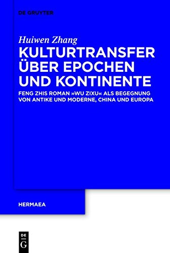 Kulturtransfer über Epochen und Kontinente: Feng Zihs Roman 'Wu Zixu' als Begegnung von Antike und Moderne, China und Europa (Hermaea. Neue Folge, Band 128)