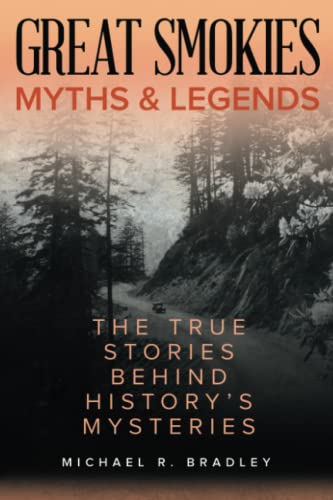 Great Smokies Myths and Legends: The True Stories behind History's Mysteries (Myths and Mysteries)