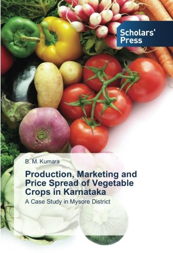 Production, Marketing and Price Spread of Vegetable Crops in Karnataka: A Case Study in Mysore District