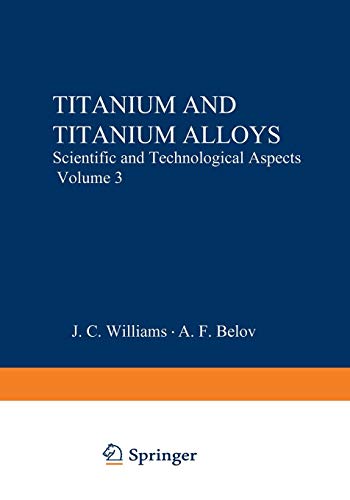 Titanium and Titanium Alloys: Scientific and Technological Aspects Volume 3 (Metallurgical Society of Aime Proceedings, Band 3)