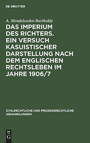 Das Imperium des Richters. Ein Versuch kasuistischer Darstellung nach dem englischen Rechtsleben im Jahre 1906/7: Nebst 2 Anhängen: Criminal Appeal ... prozessrechtliche Abhandlungen, 2, Band 2)