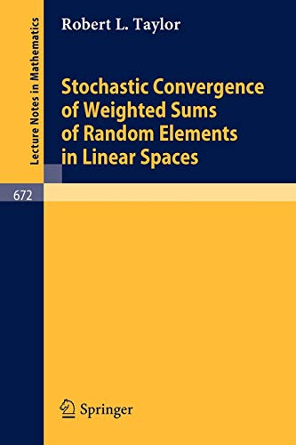Stochastic Convergence of Weighted Sums of Random Elements in Linear Spaces (Lecture Notes in Mathematics, 672, Band 672)
