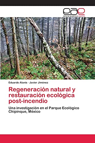 Regeneración natural y restauración ecológica post-incendio: Una investigación en el Parque Ecológico Chipinque, México