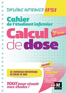 Cahier de l'étudiant infirmier : calcul de dose, de l'opération mathématique au calcul de dose