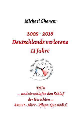 2005 - 2018: Deutschlands verlorene 13 Jahre: Teil 8 Armut, Alter, Pflege: Quo vadis?