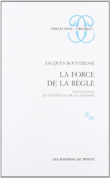 La force de la règle : Wittgenstein et l'invention de la nécessité