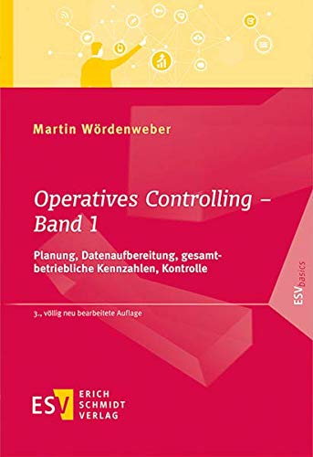 Operatives Controlling - Band 1: Planung, Datenaufbereitung, gesamtbetriebliche Kennzahlen, Kontrolle (ESVbasics)