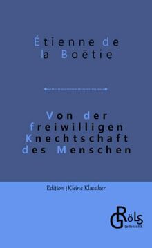 Von der freiwilligen Knechtschaft des Menschen (Edition Kleine Klassiker - Softcover)