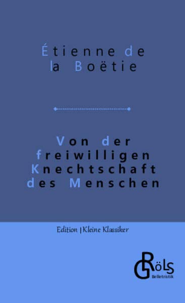 Von der freiwilligen Knechtschaft des Menschen (Edition Kleine Klassiker - Softcover)