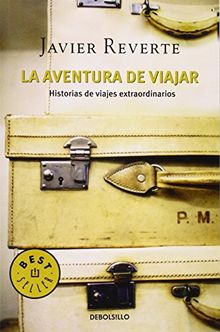 La aventura de viajar : historias de viajes extraordinarios (BEST SELLER, Band 26200)