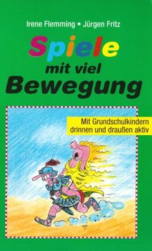 Spiele mit viel Bewegung. Mit Grundschulkindern drinnen und draußen aktiv