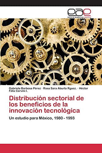 Distribución sectorial de los beneficios de la innovación tecnológica: Un estudio para México, 1980 - 1993