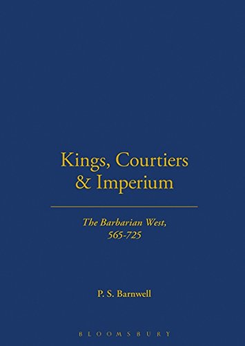 Kings, Courtiers and Imperium: The Barbarian West, Ad 565-725