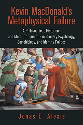 Alexis, Jonas E. Kevin MacDonald’s Metaphysical Failure, A Philosophical, Historical, And Moral Critique Of Evolutionary Psychology, Sociobiology, And Identity