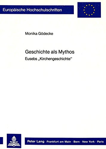 Geschichte als Mythos: Eusebs «Kirchengeschichte» (Europäische Hochschulschriften - Reihe XXIII)