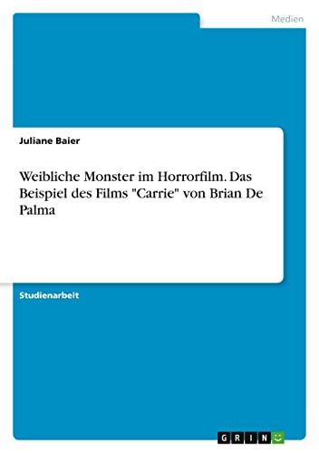 Weibliche Monster im Horrorfilm. Das Beispiel des Films Carrie von Brian De Palma