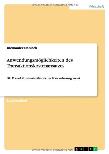 Anwendungsmöglichkeiten des Transaktionskostenansatzes: Die Transaktionskostentheorie im Personalmanagement