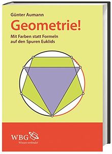 Geometrie!: Mit Farben statt Formeln auf den Spuren Euklids