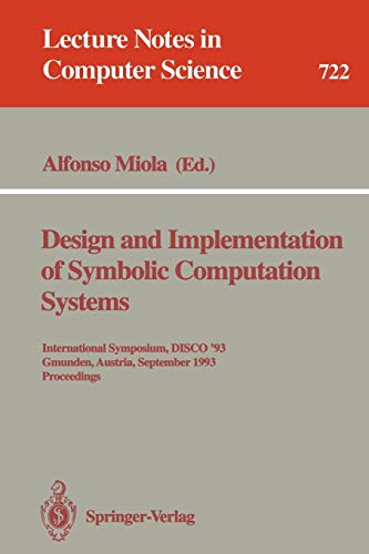 Design and Implementation of Symbolic Computation Systems: International Symposium, DISCO '93, Gmunden, Austria, September 15-17, 1993. Proceedings (Lecture Notes in Computer Science, 722, Band 722)
