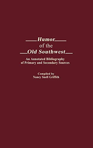 Humor of the Old Southwest: An Annotated Bibliography of Primary and Secondary Sources (Bibliographies & Indexes in American Literature)