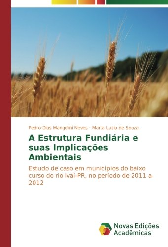 A Estrutura Fundiária e suas Implicações Ambientais: Estudo de caso em municípios do baixo curso do rio Ivaí-PR, no período de 2011 a 2012