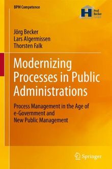 Modernizing Processes in Public Administrations: Process Management in the Age of e-Government and New Public Management (BPM Competence)