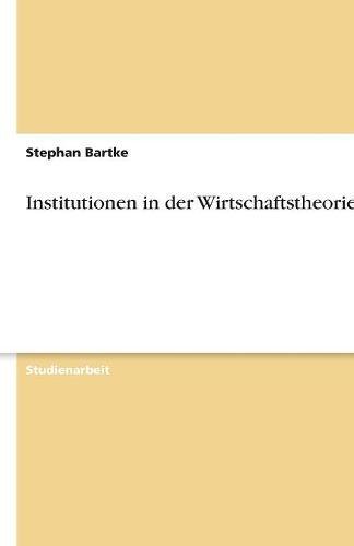 Institutionen in der Wirtschaftstheorie