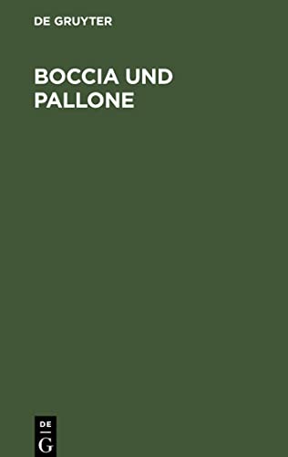 Boccia und Pallone: Italienische Volksspiele für deutsche Liebhaber, alte und junge, große und kleine