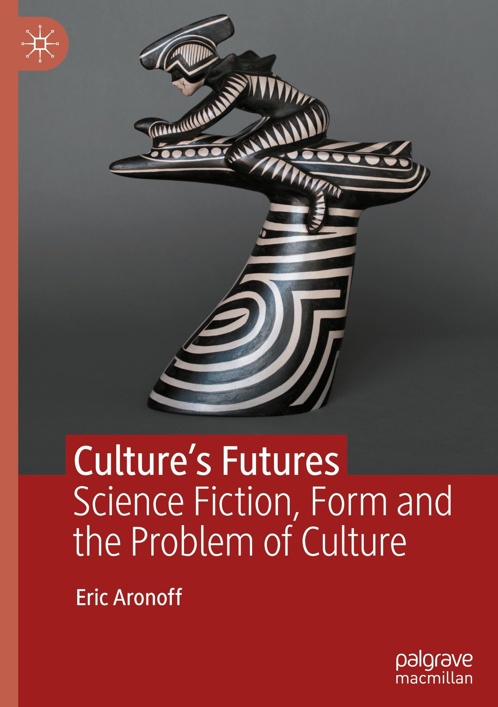 Culture’s Futures: Science Fiction, Form and the Problem of Culture