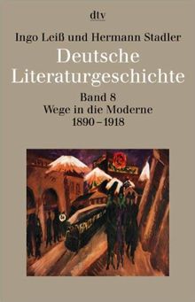 Deutsche Literaturgeschichte Band 8: Wege in die Moderne 1890 - 1918